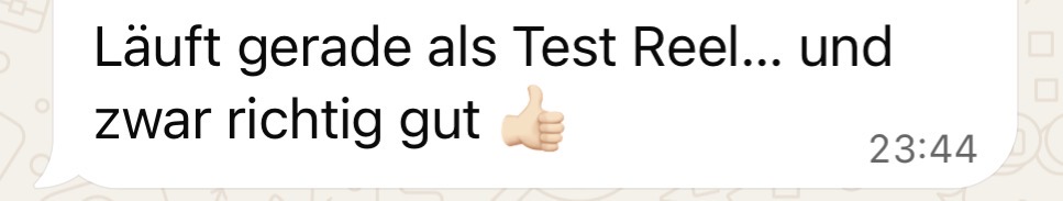 WhatsApp-Rückmeldung, dass ein Test-Reel gut läuft